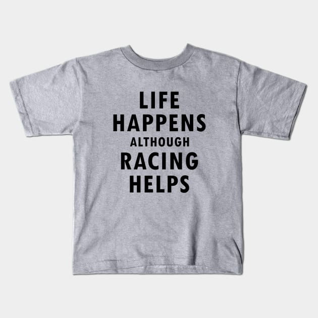 'Life Happens Although Racing Helps' Motorsport Quote Design Kids T-Shirt by DavidSpeedDesign